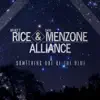 The Rice Menzone Alliance - Something Out of the Blue