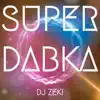 DJ Zeki - Super Dabka - Single